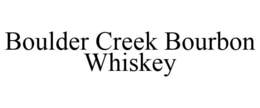 BOULDER CREEK BOURBON WHISKEY trademark