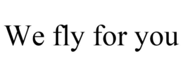 WE FLY FOR YOU trademark