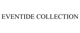 EVENTIDE COLLECTION trademark