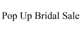 POP UP BRIDAL SALE trademark