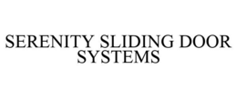 SERENITY SLIDING DOOR SYSTEMS trademark