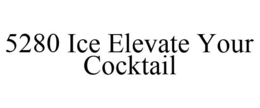 5280 ICE ELEVATE YOUR COCKTAIL trademark