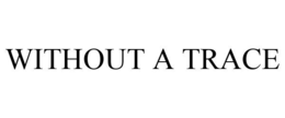 WITHOUT A TRACE trademark