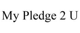 MY PLEDGE 2 U trademark
