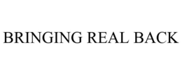 BRINGING REAL BACK trademark