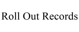 ROLL OUT RECORDS trademark