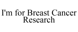 I'M FOR BREAST CANCER RESEARCH trademark