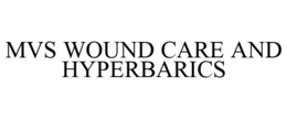 MVS WOUND CARE AND HYPERBARICS trademark