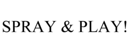 SPRAY & PLAY! trademark