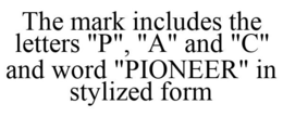 THE MARK INCLUDES THE LETTERS "P", "A" AND "C" AND WORD "PIONEER" IN STYLIZED FORM trademark