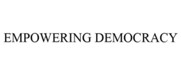 EMPOWERING DEMOCRACY trademark