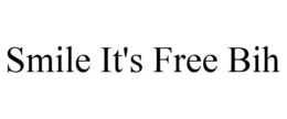 SMILE IT'S FREE BIH trademark