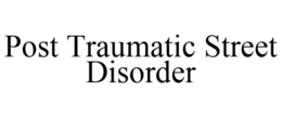 POST TRAUMATIC STREET DISORDER trademark