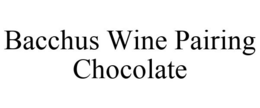 BACCHUS WINE PAIRING CHOCOLATE trademark
