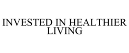 INVESTED IN HEALTHIER LIVING trademark