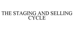 THE STAGING AND SELLING CYCLE trademark