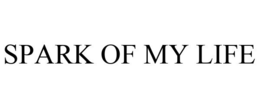 SPARK OF MY LIFE trademark