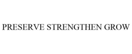 PRESERVE STRENGTHEN GROW trademark