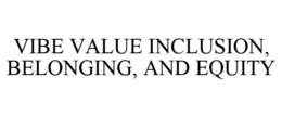 VIBE VALUE INCLUSION, BELONGING, AND EQUITY trademark