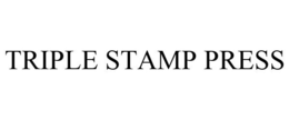 TRIPLE STAMP PRESS trademark