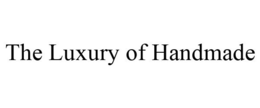 THE LUXURY OF HANDMADE trademark