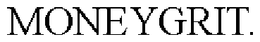 MONEYGRIT. trademark