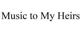 MUSIC TO MY HEIRS trademark