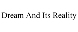 DREAM AND ITS REALITY trademark