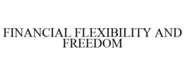 FINANCIAL FLEXIBILITY AND FREEDOM trademark