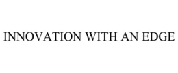 INNOVATION WITH AN EDGE trademark