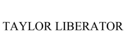 TAYLOR LIBERATOR trademark