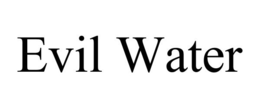 EVIL WATER trademark