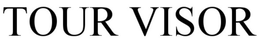TOUR VISOR trademark