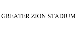 GREATER ZION STADIUM trademark