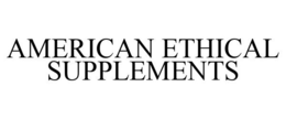 AMERICAN ETHICAL SUPPLEMENTS trademark