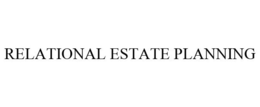 RELATIONAL ESTATE PLANNING trademark