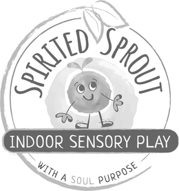 SPIRITED SPROUT INDOOR SENSORY PLAY WITH A SOUL PURPOSE trademark