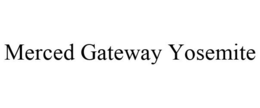 MERCED GATEWAY YOSEMITE trademark