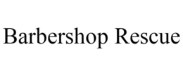 BARBERSHOP RESCUE trademark