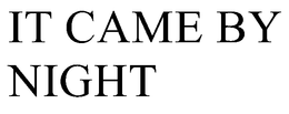 IT CAME BY NIGHT trademark