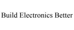 BUILD ELECTRONICS BETTER trademark