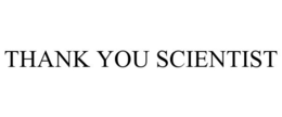 THANK YOU SCIENTIST trademark