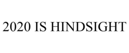2020 IS HINDSIGHT trademark