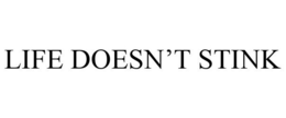 LIFE DOESN'T STINK trademark