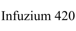 INFUZIUM 420 trademark