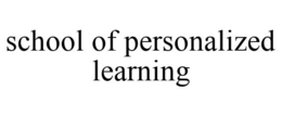 SCHOOL OF PERSONALIZED LEARNING trademark