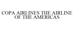 COPA AIRLINES THE AIRLINE OF THE AMERICAS trademark