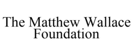 THE MATTHEW WALLACE FOUNDATION trademark