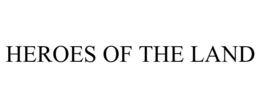 HEROES OF THE LAND trademark