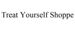 TREAT YOURSELF SHOPPE trademark